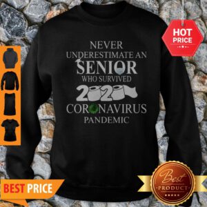 Never Underestimate An Senior Who Survived 2020 Coronavirus Pandemic Sweatshirt