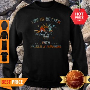 Life Is Better With Skulls And Sunshine Art Special Version Sweatshirt