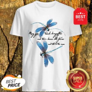 May You Touch Dragonflies And Stars Dance With Fairies And Moon Shirt