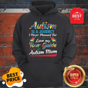 Autism Is A Journey I Never Planned For Tour Guide Autism Mom Hoodie