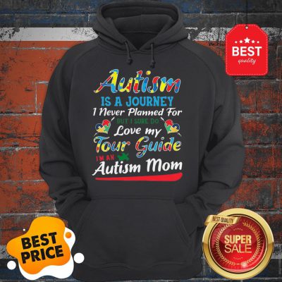 Autism Is A Journey I Never Planned For Tour Guide Autism Mom Hoodie