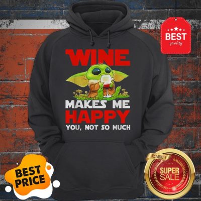 Baby Yoda Drink Wine Makes Me Happy You Not So Much Star Wars Hoodie