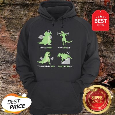Dinosaur Tricera squats Velocitraptor Tyrannosaurus flex Gluteasoreus Hoodie