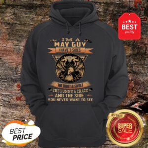 Eagle I’m A May Guy I Have 3 Sides The Quiet And Sweet The Funny Hoodie