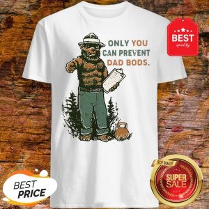 Official Only You Can Prevent Da Bods Bear Shirt