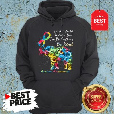 Autism Awareness Sunflower Elephant In A World Where You Can Be Anything Be Kind Hoodie