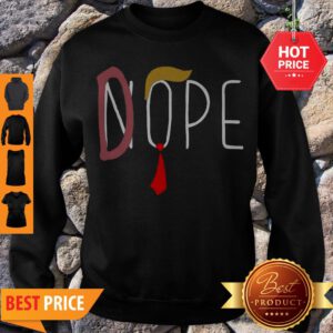 Nice Nope Or Dope Donald Trump For President 2020 Sweatshirt