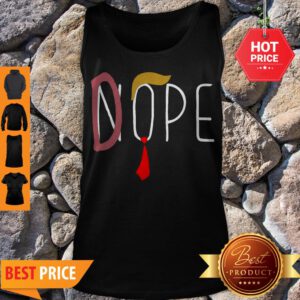 Nice Nope Or Dope Donald Trump For President 2020 Tank Top