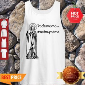 Official Pachamama – Not My Mama By Brightinspired Tank Top