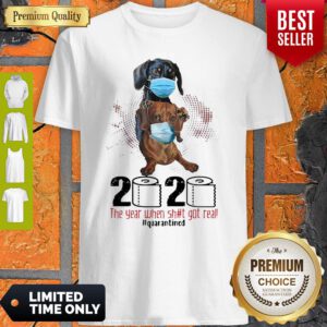 Dachshunds 2020 The Year When Shit Got Real Quarantined Covid-19 Shirt