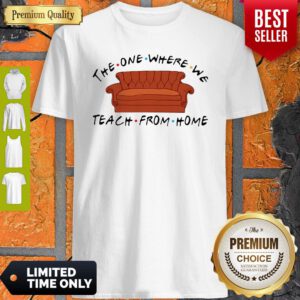 Nice Friend Sofa The One Where We Teach From Home Shirt