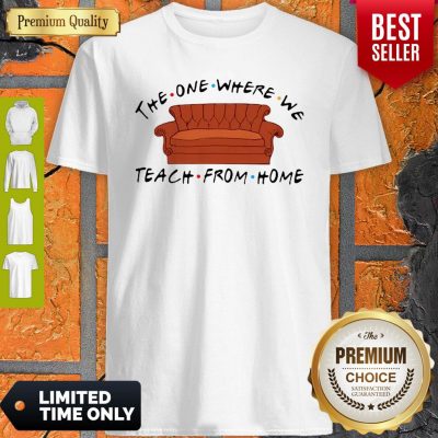 Nice Friend Sofa The One Where We Teach From Home Shirt