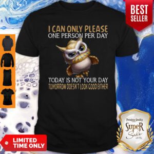 Owl Today Is Not Your Day Tomorrow Doesn’t Look Good Either Shirt