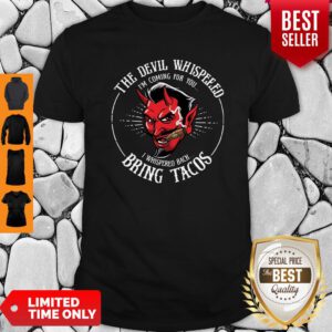 Diablito Malcriado The Devil Whispered I’m Whispered Back Bring Tacos Shirt