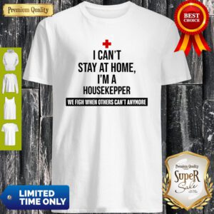 I Can’t Stay At Home I’m A Housekeeper Shirt