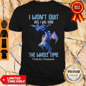 Dragon I Won’t Quit But I Will Cuss The Whole Time Diabetes Awareness Shirt