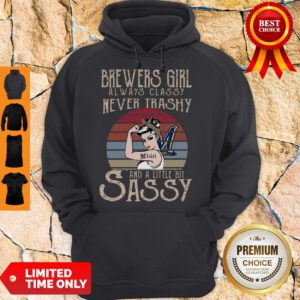 Vintage Brewers Girl Always Classy Never Trashy And A Little Bit Sassy Hoodie