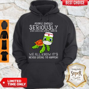 Turtle Nurse People Should Seriously Stop Expecting Normal From Me Coronavirus Hoodie