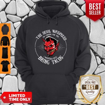 Diablito Malcriado The Devil Whispered I’m Whispered Back Bring Tacos Hoodie