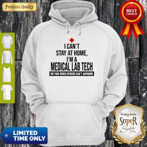 I Can’t Stay At Home I’m A Medical Lab Tech We Fight Hoodie