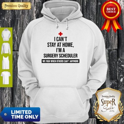 I Can’t Stay At Home I’m A Surgery Scheduler Hoodie