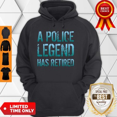 A Police Legend Has Retired Retiring Officer Retirement Gift Pullover Hoodie