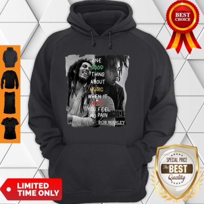 One Good Thing About Music When It Hits You Feel No Pain Bob Marley Hoodie