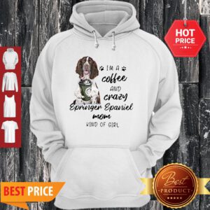 I’m A Coffee And Crazy Springer Spaniel Mom Kind Of Girl Dog Lovers Hoodie