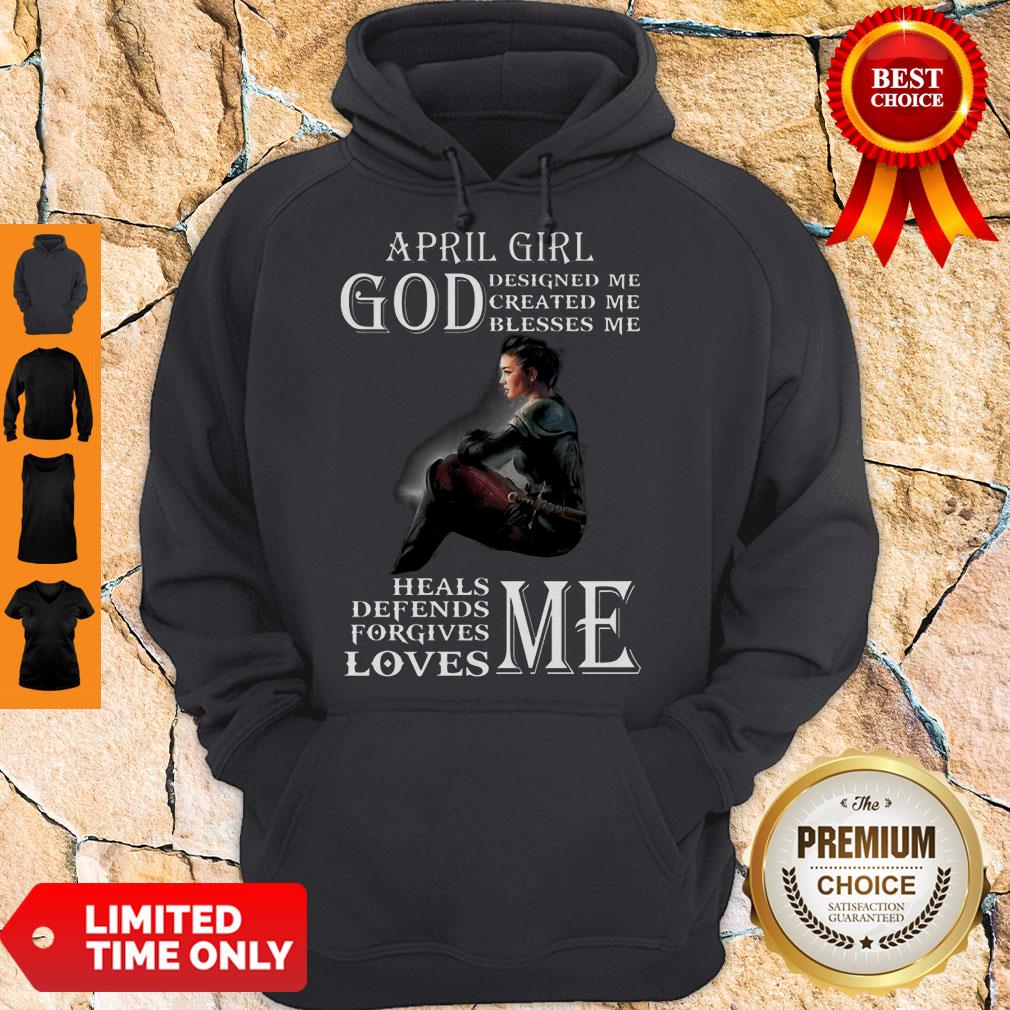 April Girl God Designed Me Created Me Blesses Me Heals Me Defends Me Hoodie April Girl God Designed Me Created Me Blesses Me Heals Me Defends Me Hoodie