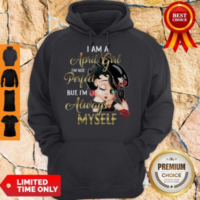Betty Boop I Am A April Girl I’m Not Perfect But I’m Always Myself Hoodie