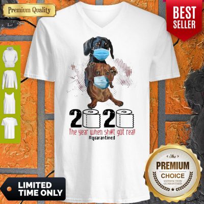Dachshunds 2020 The Year When Shit Got Real Quarantined Covid-19 V-neck