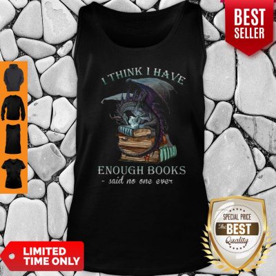 Dragon I Think I Have Enough Books Said No One Ever Tank Top