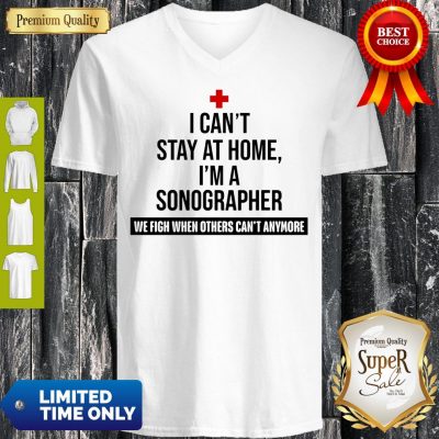 I Can’t Stay At Home I’m A Sonographer V-Neck