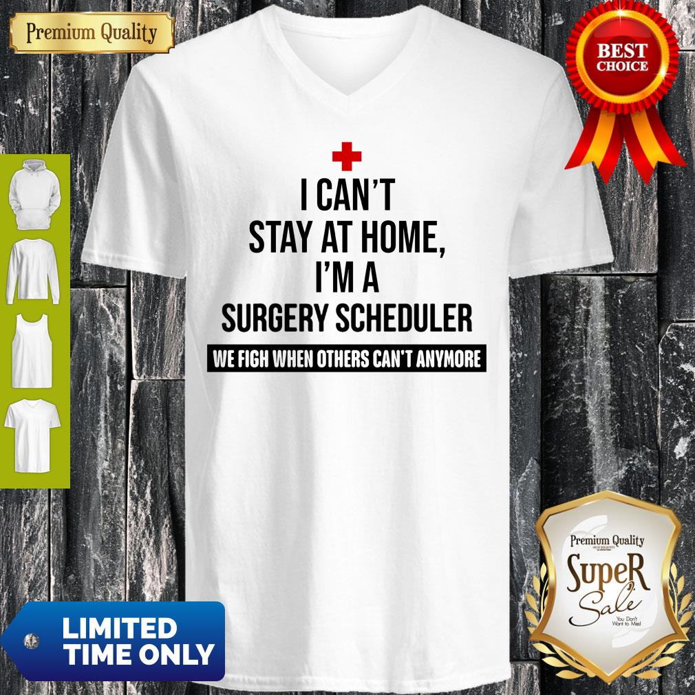 I Can’t Stay At Home I’m A Surgery Scheduler V-Neck I Can’t Stay At Home I’m A Surgery Scheduler V-Neck