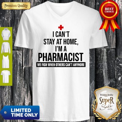 Official I Can’t Stay At Home I’m A Pharmacist V-Neck