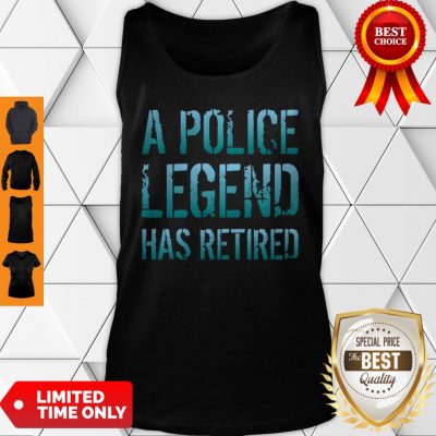 A Police Legend Has Retired Retiring Officer Retirement Gift Pullover Tank Top