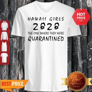Hawaii Girls 2020 The One Where They Were Quarantined COVID-19 V-Neck