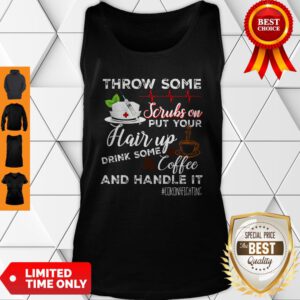 Throw Some Scrubs On Put Your Hair Up Drink Some Coffee And Handle It Corona Fighting Tank Top