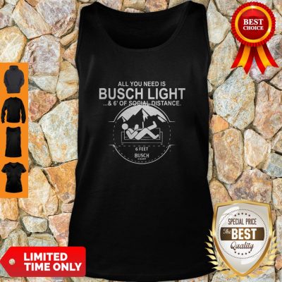 All You Need Is Busch Light And Six Feet Of Social Distance Tank Top