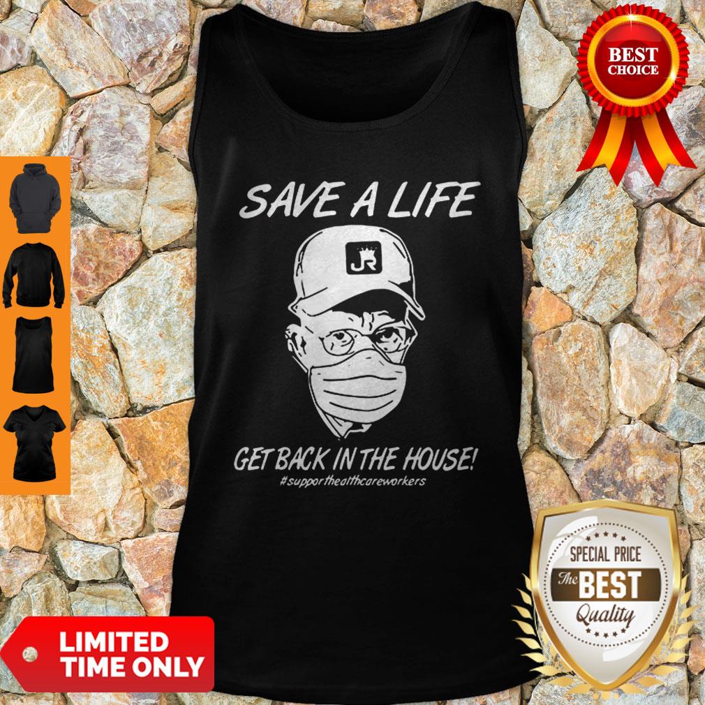 Save A Life Get Back In House #Supporthealthcareworkers Tank Top Save A Life Get Back In House #Supporthealthcareworkers Tank Top