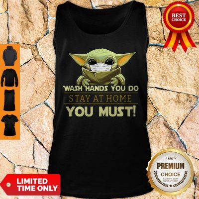 Baby Yoda Wash Hands You Do Stay At Home You Must Tank Top