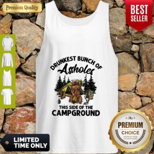 Bear Drunkest Bunch Of Assholes This Side Of The Campground Tank Top