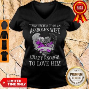 Skull Tough Enough To Be An Asshole’s Wife Crazy Enough To Love Him V-Neck