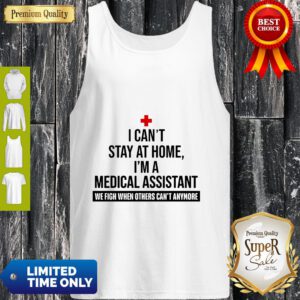I Can’t Stay At Home I’m A Medical Assistant Tank Top