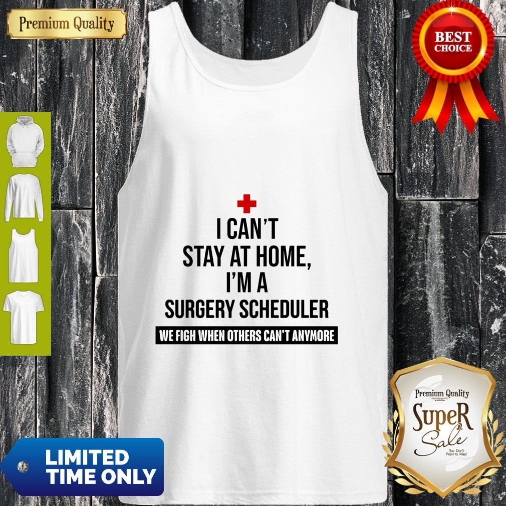 I Can’t Stay At Home I’m A Surgery Scheduler Tank Top I Can’t Stay At Home I’m A Surgery Scheduler Tank Top