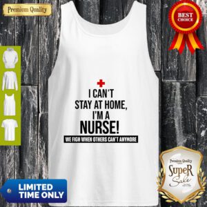 Official I Can’t Stay At Home I’m A Nurse Tank Top