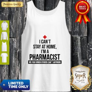 Official I Can’t Stay At Home I’m A Pharmacist Tank Top