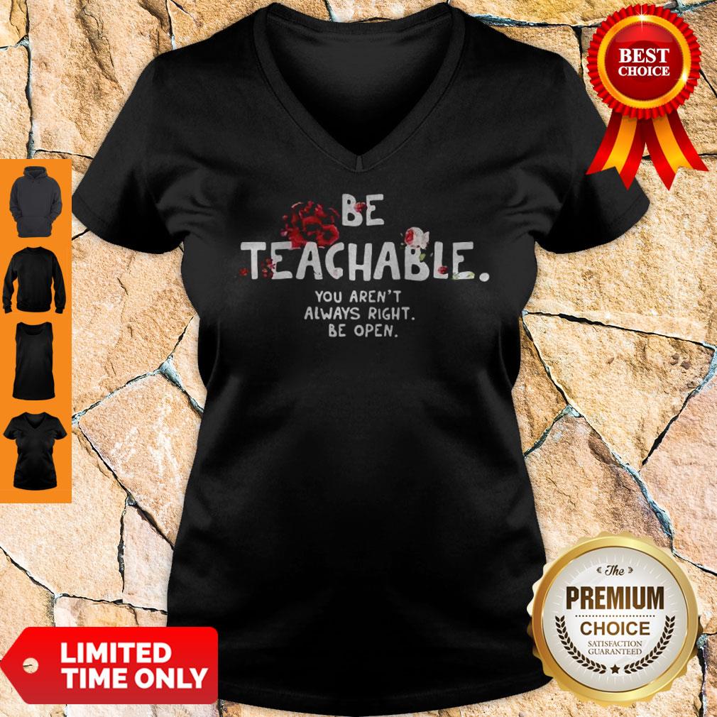 Be Teachable You Arent Always Right To Be Open V-Neck Be Teachable You Arent Always Right To Be Open V-Neck