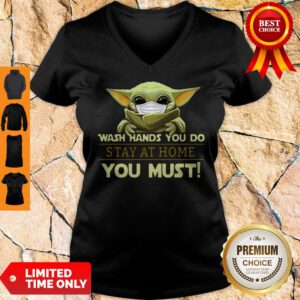 Baby Yoda Wash Hands You Do Stay At Home You Must V-Neck