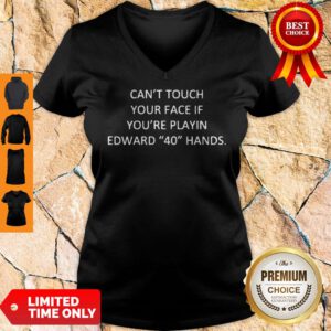 Cant Touch Your Face If You're Playing Edward 40 Hands V-Neck